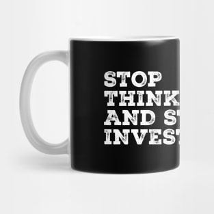 stop thinking and start investigating - grunge white Mug